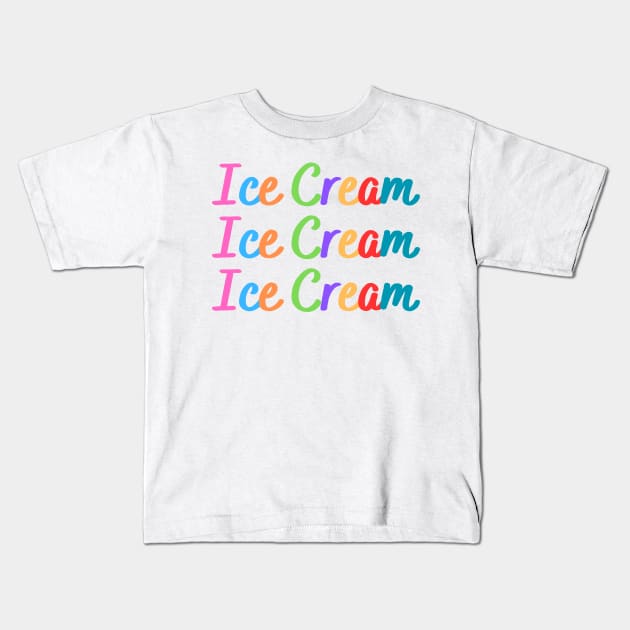 Ice Cream, Ice Cream, Ice Cream Kids T-Shirt by RefinedApparelLTD